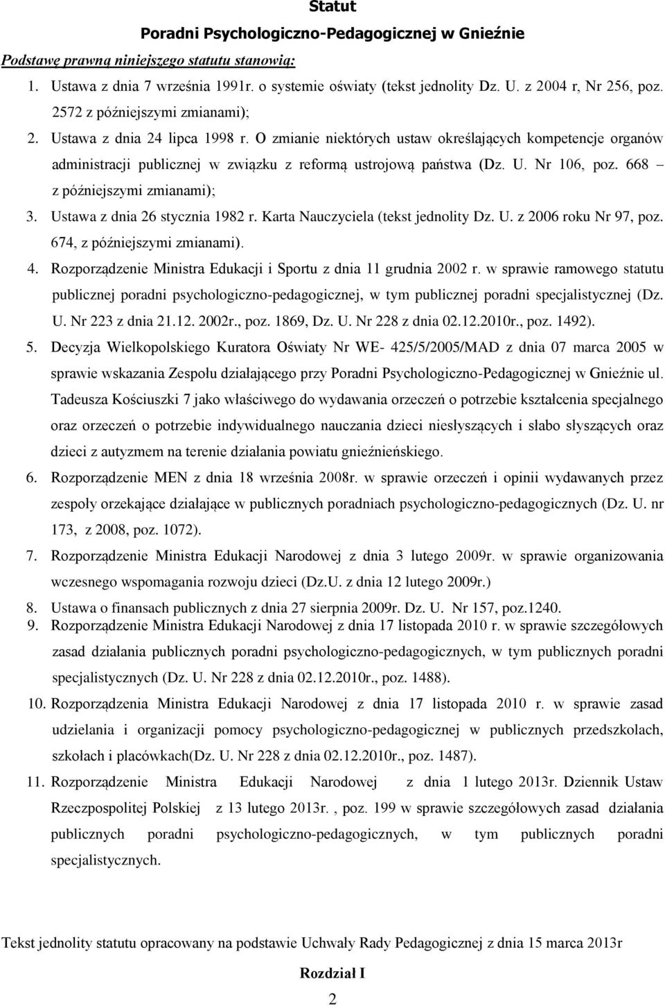 668 z późniejszymi zmianami); 3. Ustawa z dnia 26 stycznia 1982 r. Karta Nauczyciela (tekst jednolity Dz. U. z 2006 roku Nr 97, poz. 674, z późniejszymi zmianami). 4.