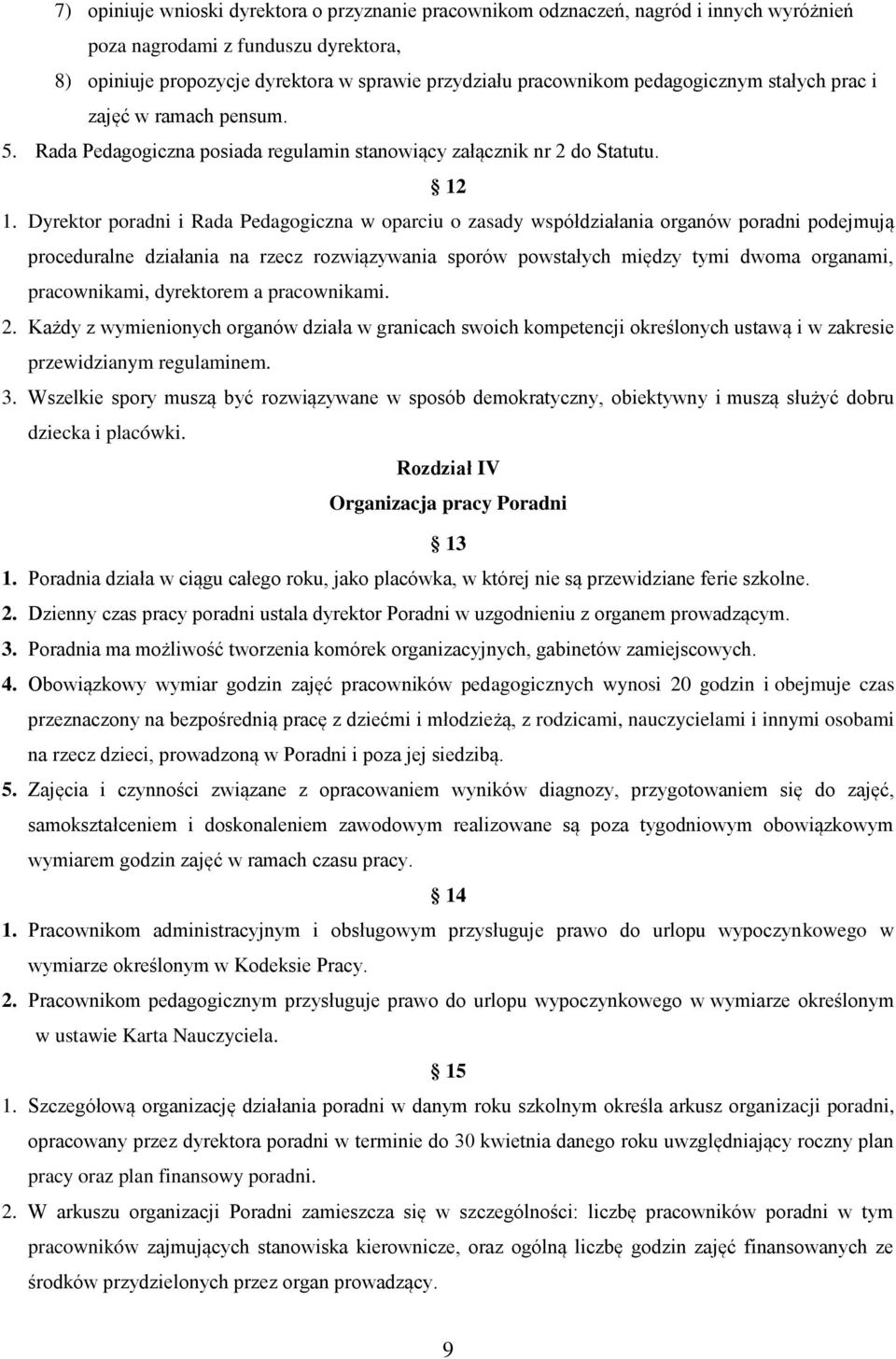 Dyrektor poradni i Rada Pedagogiczna w oparciu o zasady współdziałania organów poradni podejmują proceduralne działania na rzecz rozwiązywania sporów powstałych między tymi dwoma organami,
