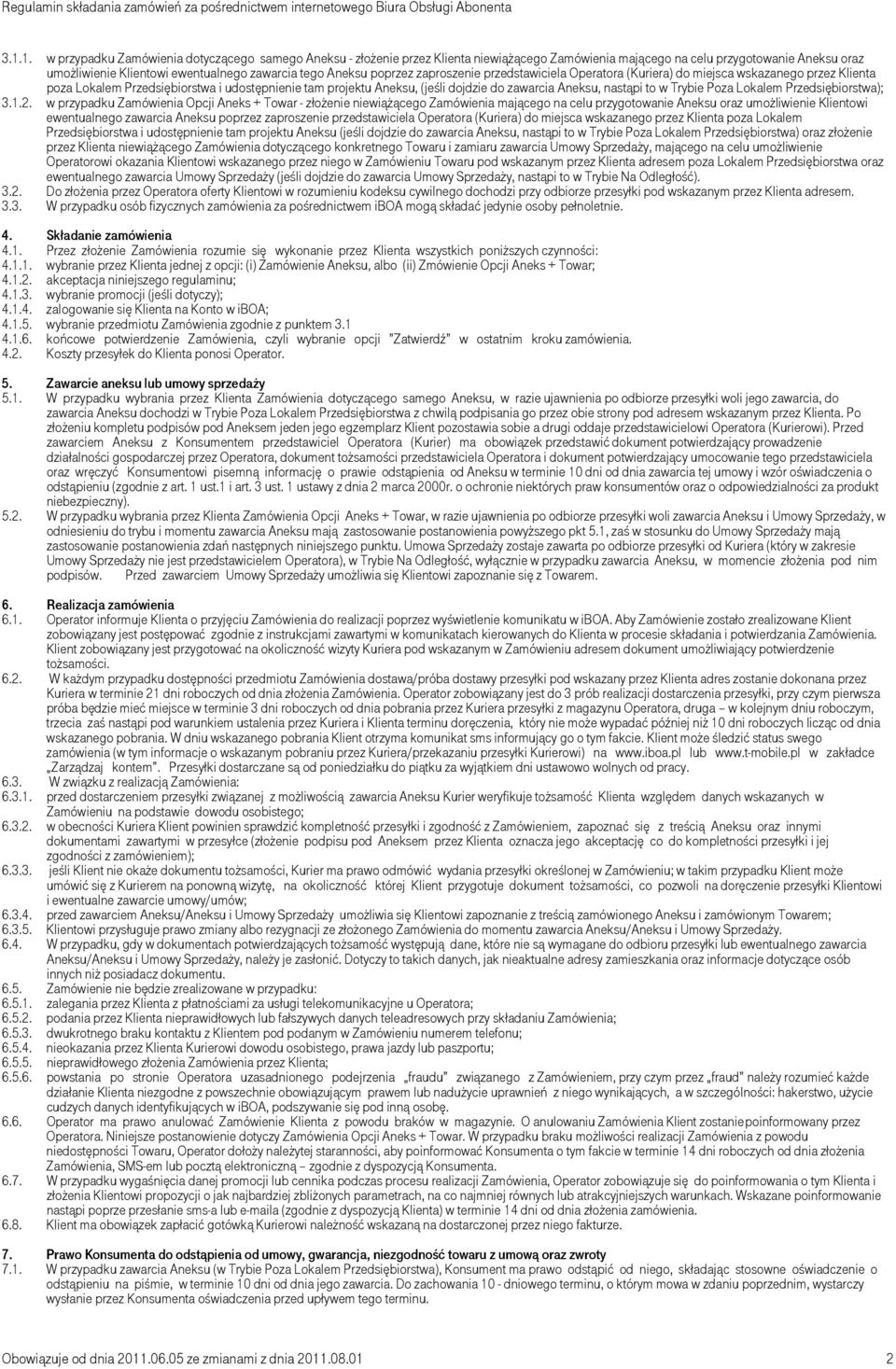 Aneksu poprzez zaproszenie przedstawiciela Operatora (Kuriera) do miejsca wskazanego przez Klienta poza Lokalem Przedsiębiorstwa i udostępnienie tam projektu Aneksu, (jeśli dojdzie do zawarcia