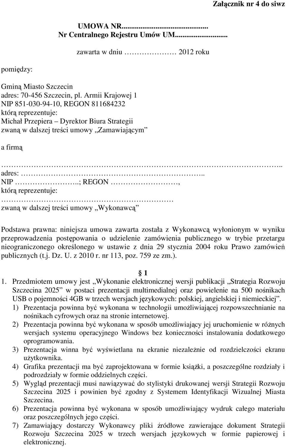 851-030-94-10, REGON 811684232 którą reprezentuje: Michał Przepiera Dyrektor Biura Strategii zwaną w dalszej treści umowy Zamawiającym a firmą.. adres:.. NIP.