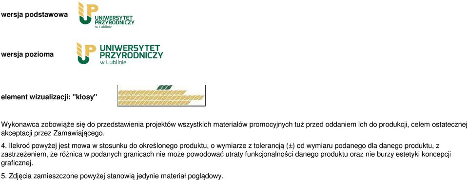 Ilekroć powyżej jest mowa w stosunku do określonego produktu, o wymiarze z tolerancją (±) od wymiaru podanego dla danego produktu, z zastrzeżeniem,