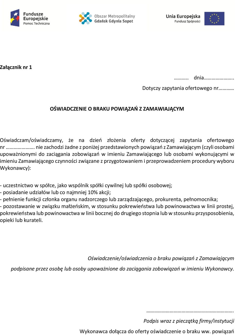 czynności związane z przygotowaniem i przeprowadzeniem procedury wyboru Wykonawcy): - uczestnictwo w spółce, jako wspólnik spółki cywilnej lub spółki osobowej; - posiadanie udziałów lub co najmniej