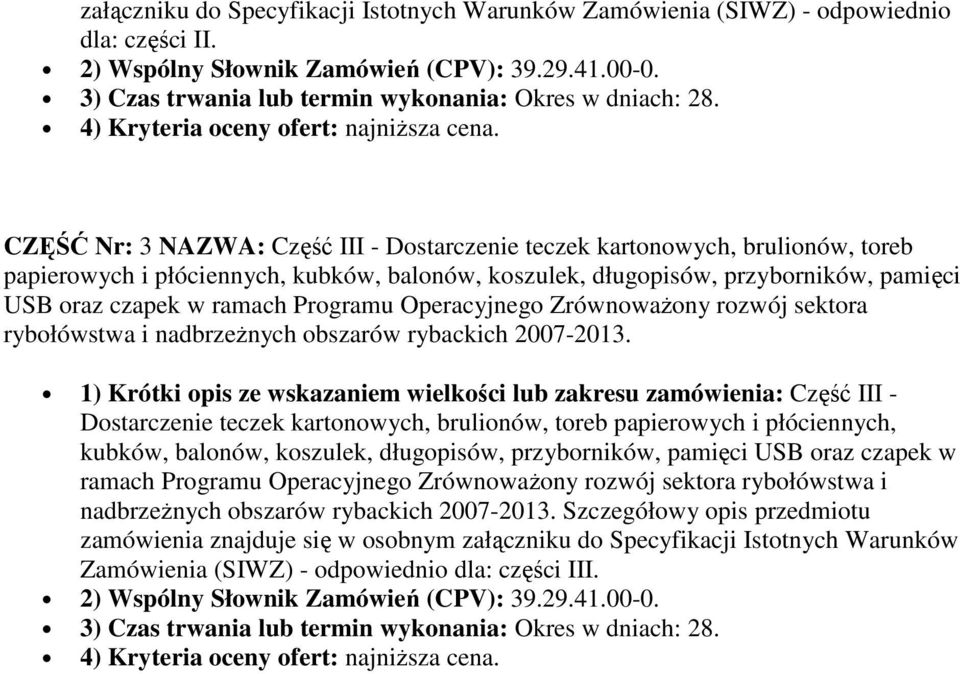 CZĘŚĆ Nr: 3 NAZWA: Część III - Dostarczenie teczek kartonowych, brulionów, toreb papierowych i płóciennych, kubków, balonów, koszulek, długopisów, przyborników, pamięci USB oraz czapek w ramach