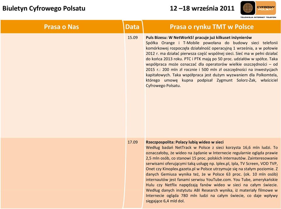 Taka współpraca może oznaczać dla operatorów wielkie oszczędności od 2015 r.: 200 mln złł rocznie i 500 mln złł oszczędności ś na inwestycjach kapitałowych.