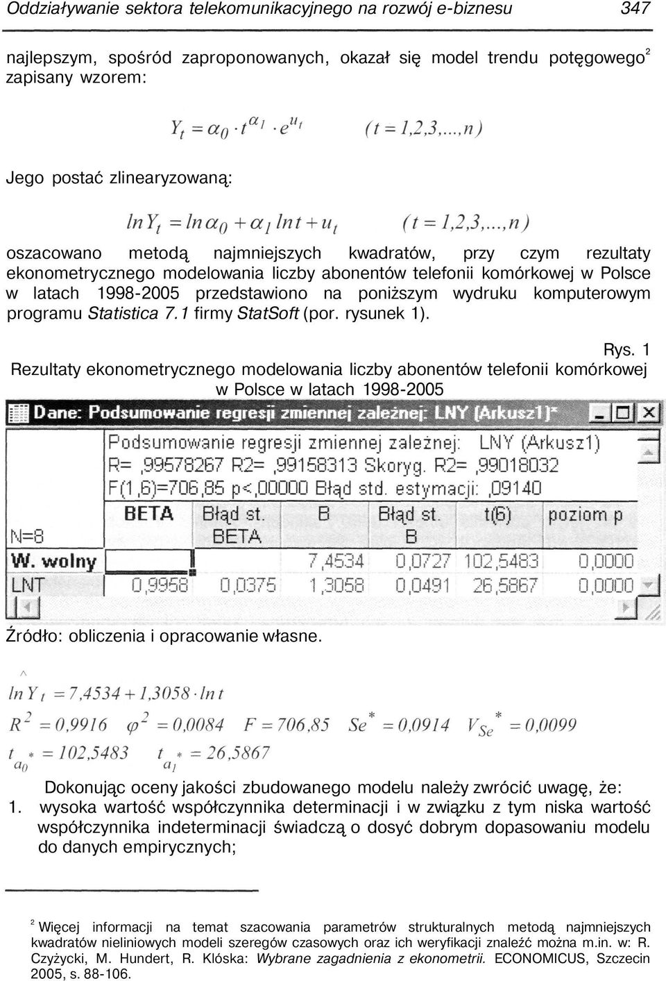 programu Statistica 7.1 firmy StatSoft (por. rysunek 1). Rys.