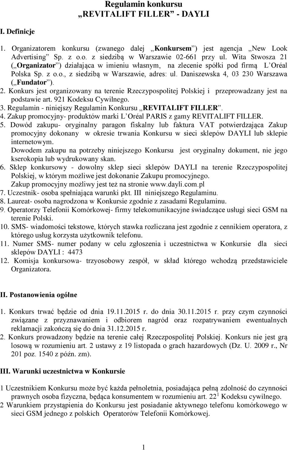 921 Kodeksu Cywilnego. 3. Regulamin - niniejszy Regulamin Konkursu REVITALIFT FILLER. 4. Zakup promocyjny- produktów marki L Oréal PARIS z gamy REVITALIFT FILLER. 5.
