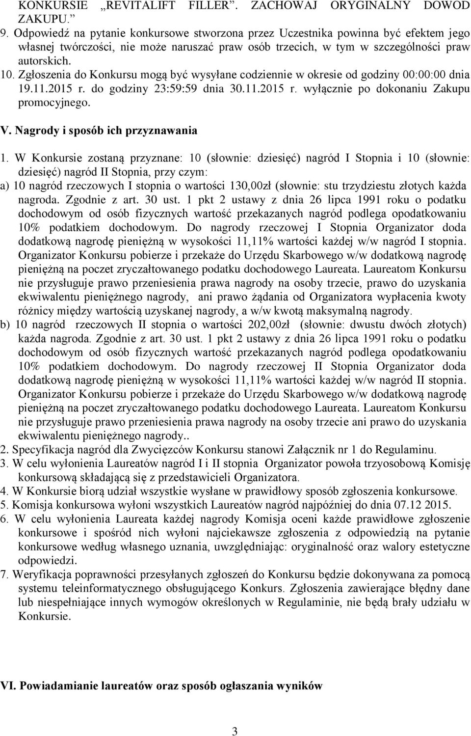 Zgłoszenia do Konkursu mogą być wysyłane codziennie w okresie od godziny 00:00:00 dnia 19.11.2015 r. do godziny 23:59:59 dnia 30.11.2015 r. wyłącznie po dokonaniu Zakupu promocyjnego. V.