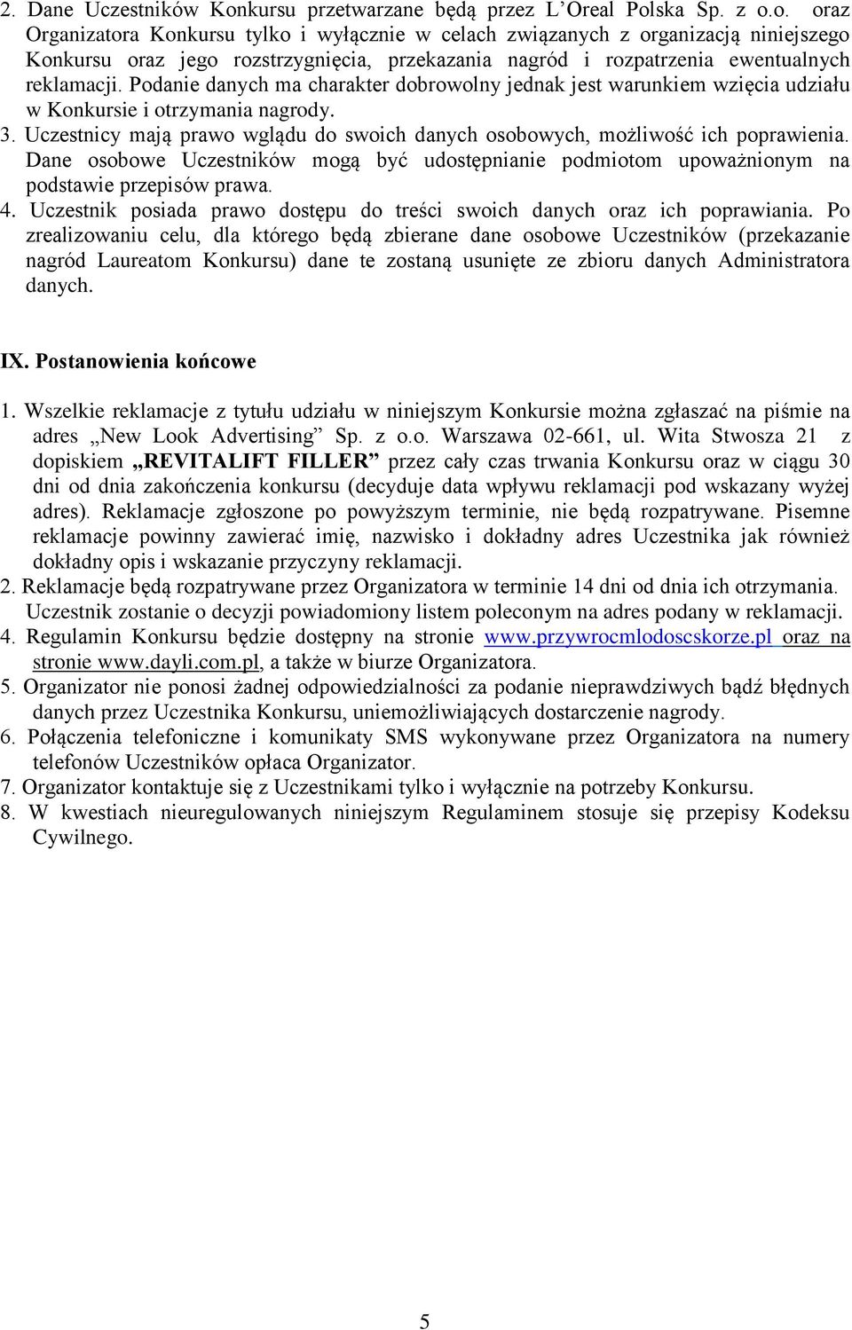 ska Sp. z o.o. oraz Organizatora Konkursu tylko i wyłącznie w celach związanych z organizacją niniejszego Konkursu oraz jego rozstrzygnięcia, przekazania nagród i rozpatrzenia ewentualnych reklamacji.