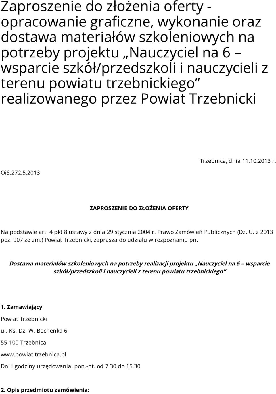 Prawo Zamówień Publicznych (Dz. U. z 2013 poz. 907 ze zm.) Powiat Trzebnicki, zaprasza do udziału w rozpoznaniu pn.