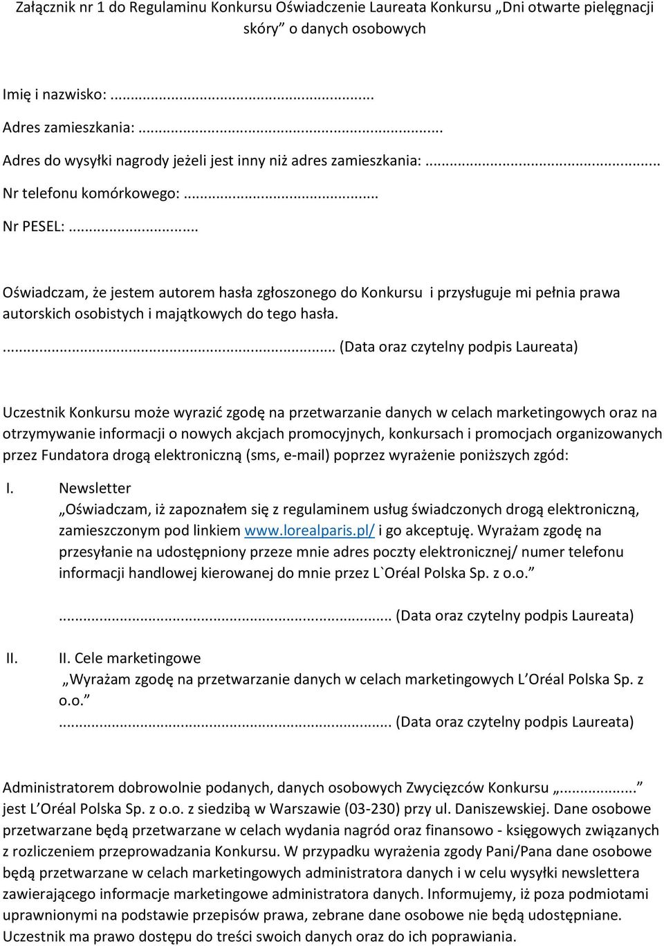 .. Oświadczam, że jestem autorem hasła zgłoszonego do Konkursu i przysługuje mi pełnia prawa autorskich osobistych i majątkowych do tego hasła.