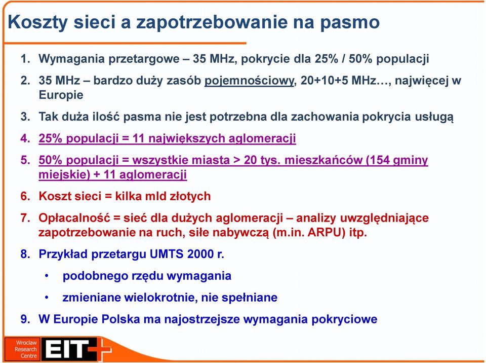 25% populacji = 11 największych aglomeracji 5. 50% populacji = wszystkie miasta > 20 tys. mieszkańców (154 gminy miejskie) + 11 aglomeracji 6. Koszt sieci = kilka mld złotych 7.