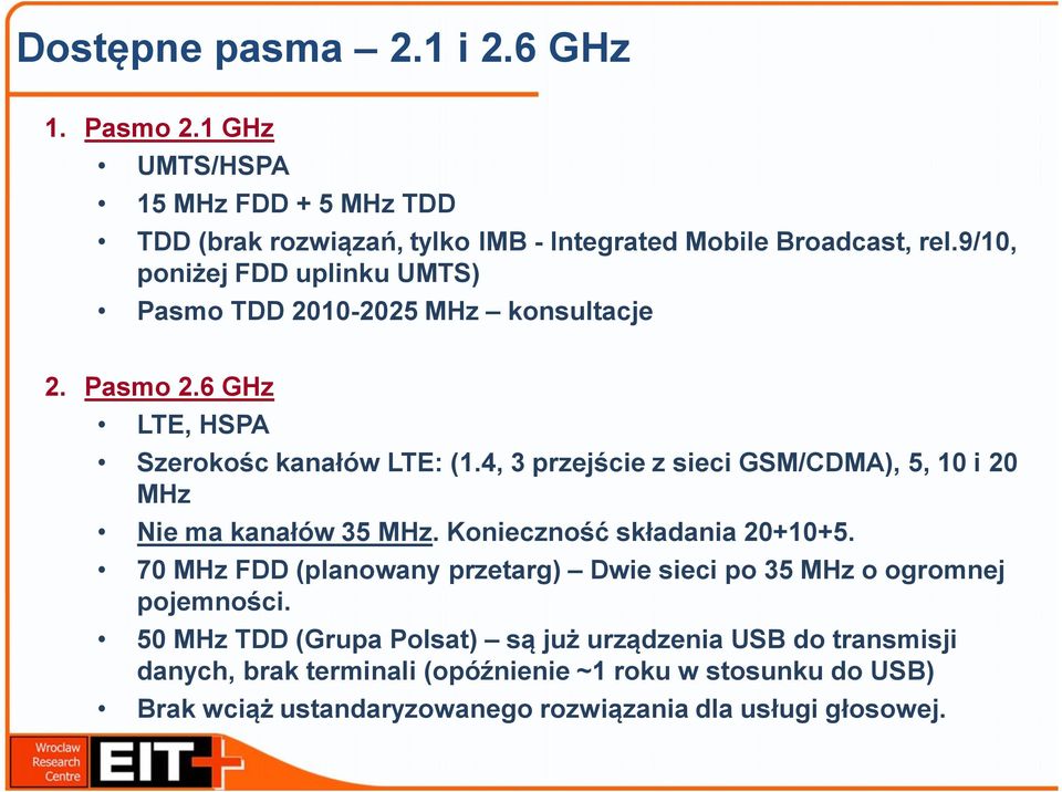 4, 3 przejście z sieci GSM/CDMA), 5, 10 i 20 MHz Nie ma kanałów 35 MHz. Konieczność składania 20+10+5.