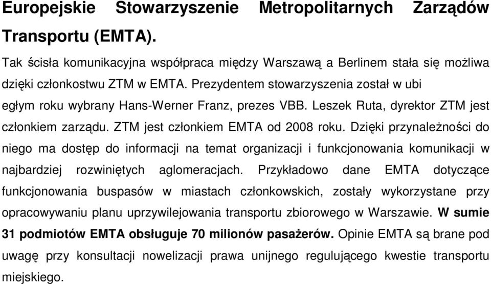 Dzięki przynależności do niego ma dostęp do informacji na temat organizacji i funkcjonowania komunikacji w najbardziej rozwiniętych aglomeracjach.