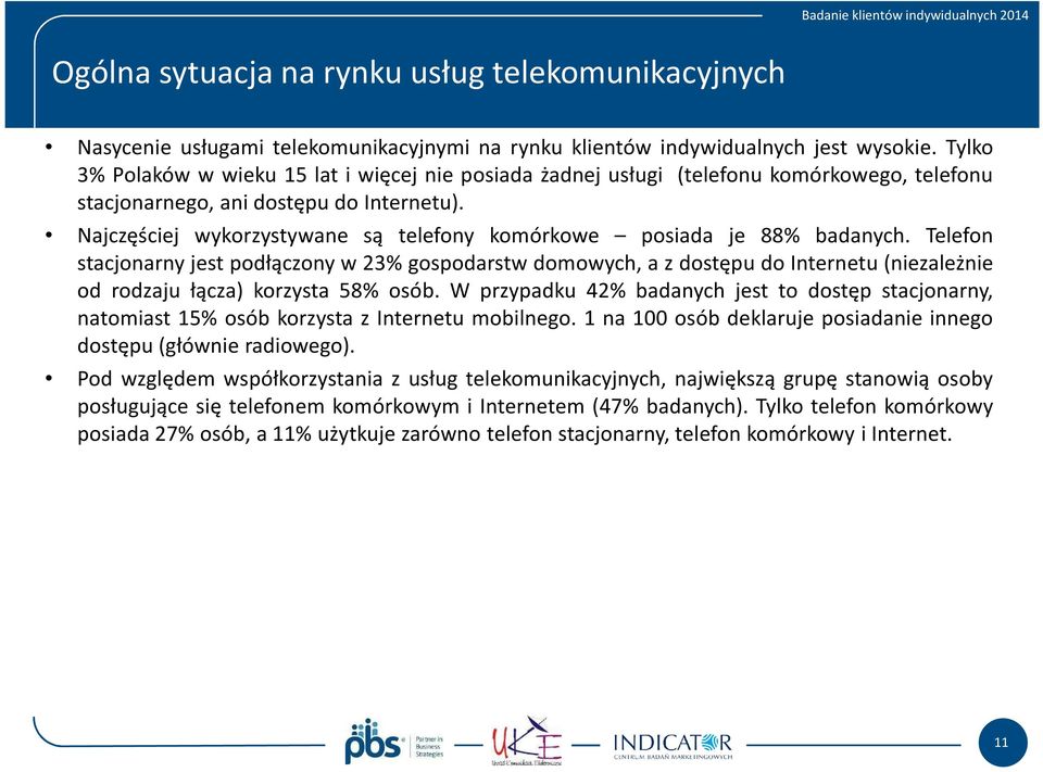 Najczęściej wykorzystywane są telefony komórkowe posiada je 88% badanych.