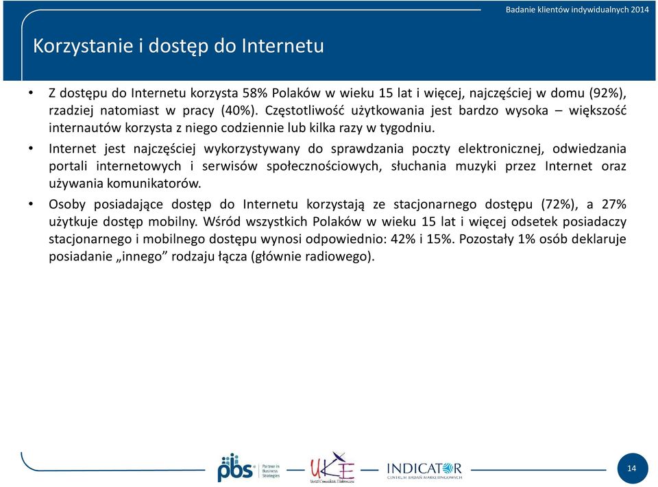 Internet jest najczęściej wykorzystywany do sprawdzania poczty elektronicznej, odwiedzania portali internetowych i serwisów społecznościowych, słuchania muzyki przez Internet oraz używania
