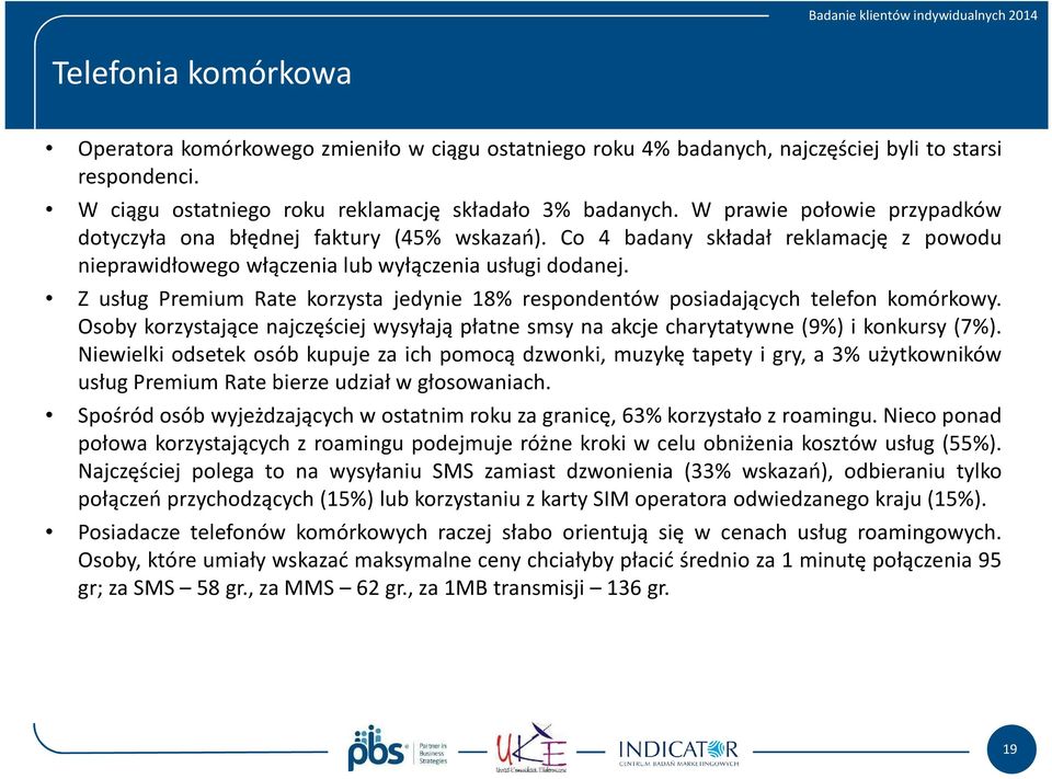 Z usług Premium Rate korzysta jedynie 18% respondentów posiadających telefon komórkowy. Osoby korzystające najczęściej wysyłają płatne smsy na akcje charytatywne (9%) i konkursy (7%).