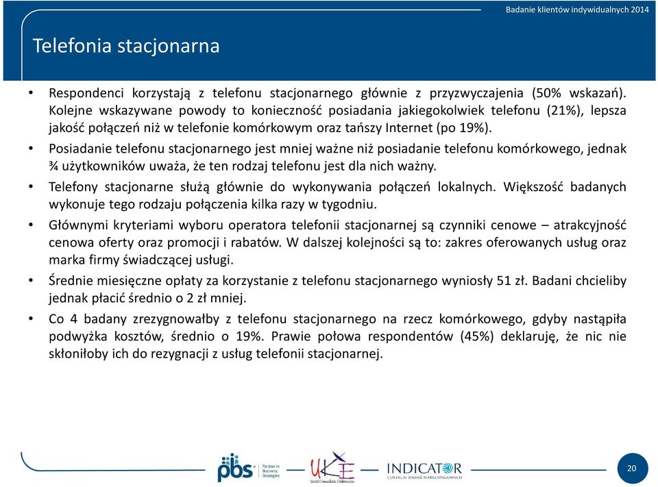 Posiadanie telefonu stacjonarnego jest mniej ważne niż posiadanie telefonu komórkowego, jednak ¾ użytkowników uważa, że ten rodzaj telefonu jest dla nich ważny.