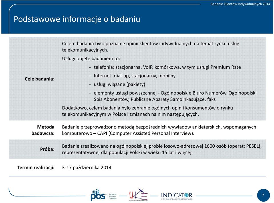 -Ogólnopolskie Biuro Numerów, Ogólnopolski Spis Abonentów, Publiczne Aparaty Samoinkasujące, faks Dodatkowo,celem badania byłozebranie ogólnych opinii konsumentów o rynku telekomunikacyjnym w Polsce