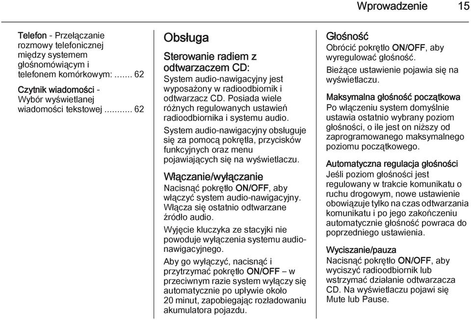 Posiada wiele różnych regulowanych ustawień radioodbiornika i systemu audio.