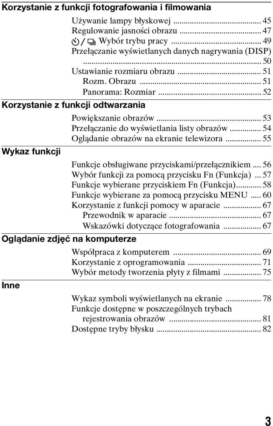 .. 54 Oglądanie obrazów na ekranie telewizora... 55 Wykaz funkcji Funkcje obsługiwane przyciskami/przełącznikiem... 56 Wybór funkcji za pomocą przycisku Fn (Funkcja).