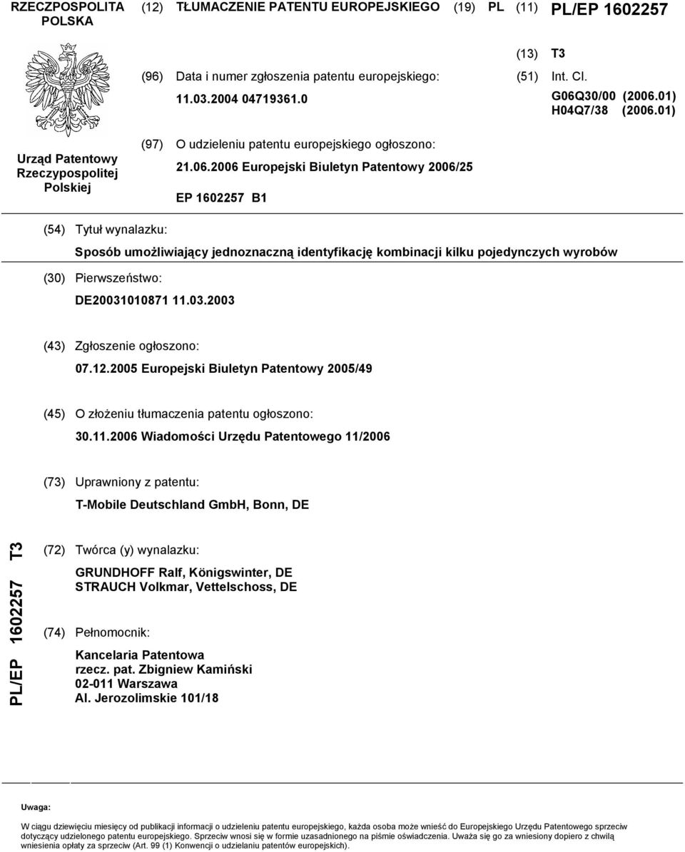 01) Urząd Patentowy Rzeczypospolitej Polskiej (97) O udzieleniu patentu europejskiego ogłoszono: 21.06.