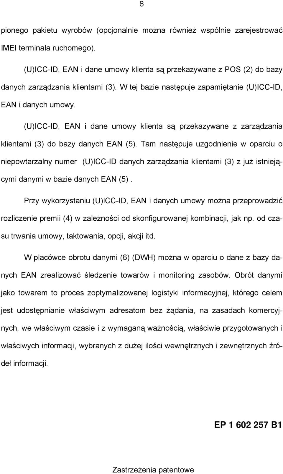 (U)ICC-ID, EAN i dane umowy klienta są przekazywane z zarządzania klientami (3) do bazy danych EAN (5).