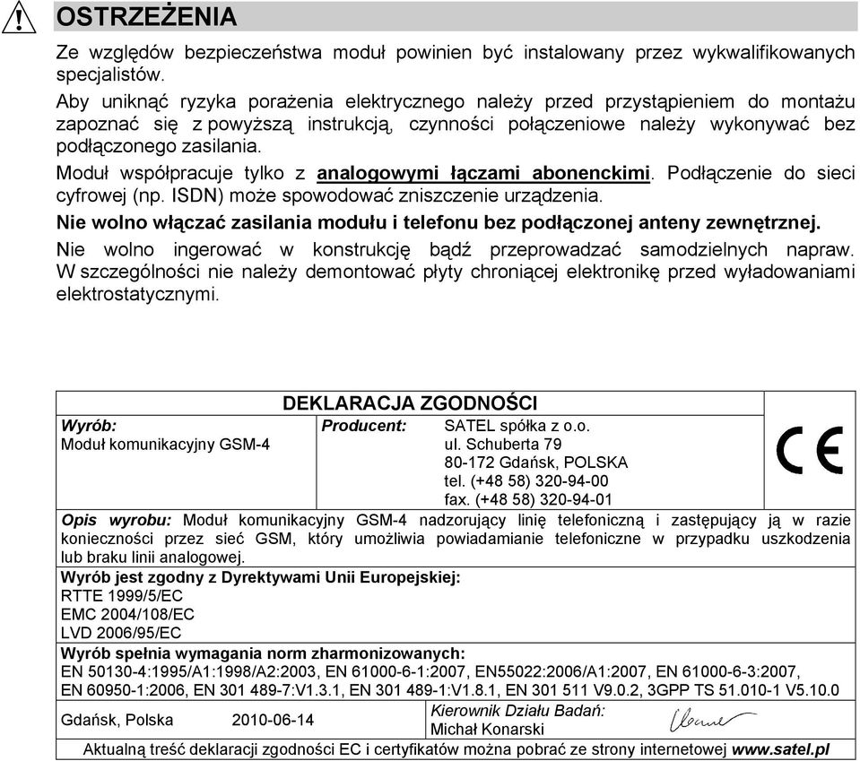 Moduł współpracuje tylko z analogowymi łączami abonenckimi. Podłączenie do sieci cyfrowej (np. ISDN) może spowodować zniszczenie urządzenia.