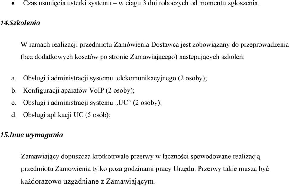 szkoleń: a. Obsługi i administracji systemu telekomunikacyjnego (2 osoby); b. Konfiguracji aparatów VoIP (2 osoby); c.