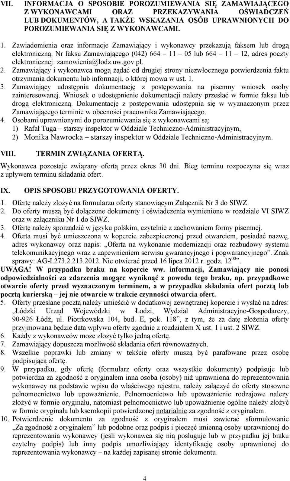 gov.pl. 2. Zamawiający i wykonawca mogą żądać od drugiej strony niezwłocznego potwierdzenia faktu otrzymania dokumentu lub informacji, o której mowa w ust. 1. 3.