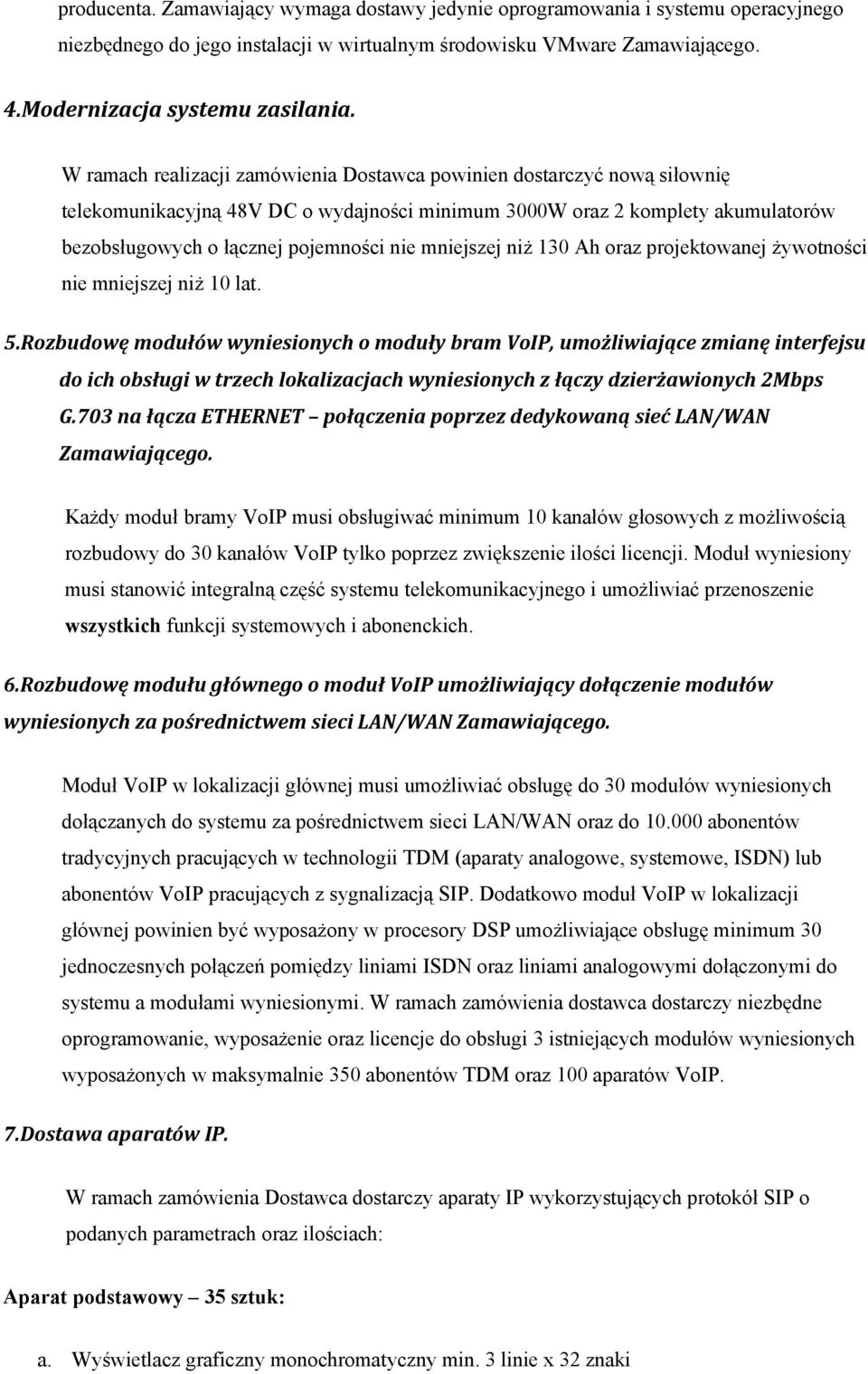 mniejszej niż 130 Ah oraz projektowanej żywotności nie mniejszej niż 10 lat. 5.