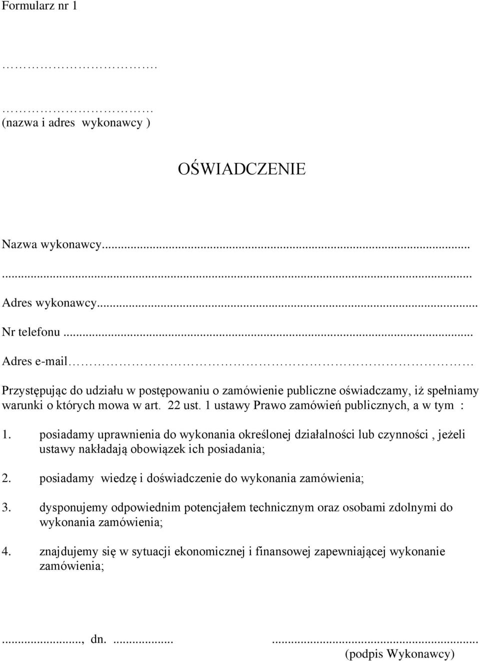 1 ustawy Prawo zamówień publicznych, a w tym : 1. posiadamy uprawnienia do wykonania określonej działalności lub czynności, jeżeli ustawy nakładają obowiązek ich posiadania; 2.