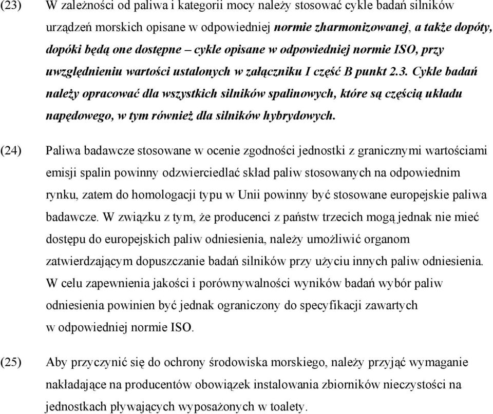 Cykle badań naleŝy opracować dla wszystkich silników spalinowych, które są częścią układu napędowego, w tym równieŝ dla silników hybrydowych.