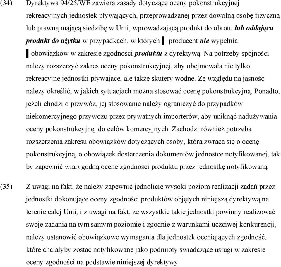 Na potrzeby spójności naleŝy rozszerzyć zakres oceny pokonstrukcyjnej, aby obejmowała nie tylko rekreacyjne jednostki pływające, ale takŝe skutery wodne.