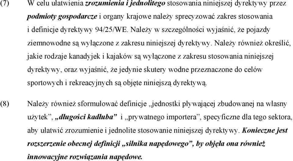 NaleŜy równieŝ określić, jakie rodzaje kanadyjek i kajaków są wyłączone z zakresu stosowania niniejszej dyrektywy, oraz wyjaśnić, Ŝe jedynie skutery wodne przeznaczone do celów sportowych i