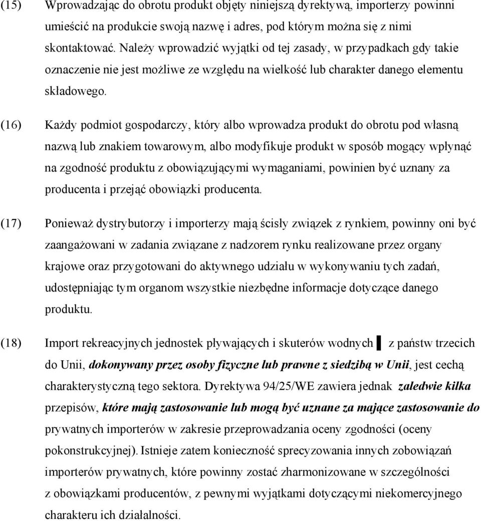 (16) KaŜdy podmiot gospodarczy, który albo wprowadza produkt do obrotu pod własną nazwą lub znakiem towarowym, albo modyfikuje produkt w sposób mogący wpłynąć na zgodność produktu z obowiązującymi