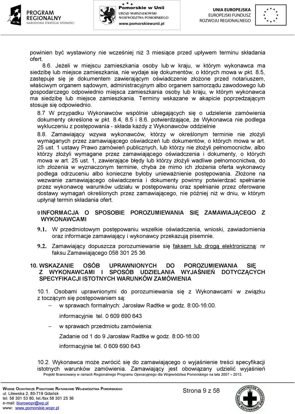 5, zastępuje się je dokumentem zawierającym oświadczenie złożone przed notariuszem, właściwym organem sądowym, administracyjnym albo organem samorządu zawodowego lub gospodarczego odpowiednio miejsca