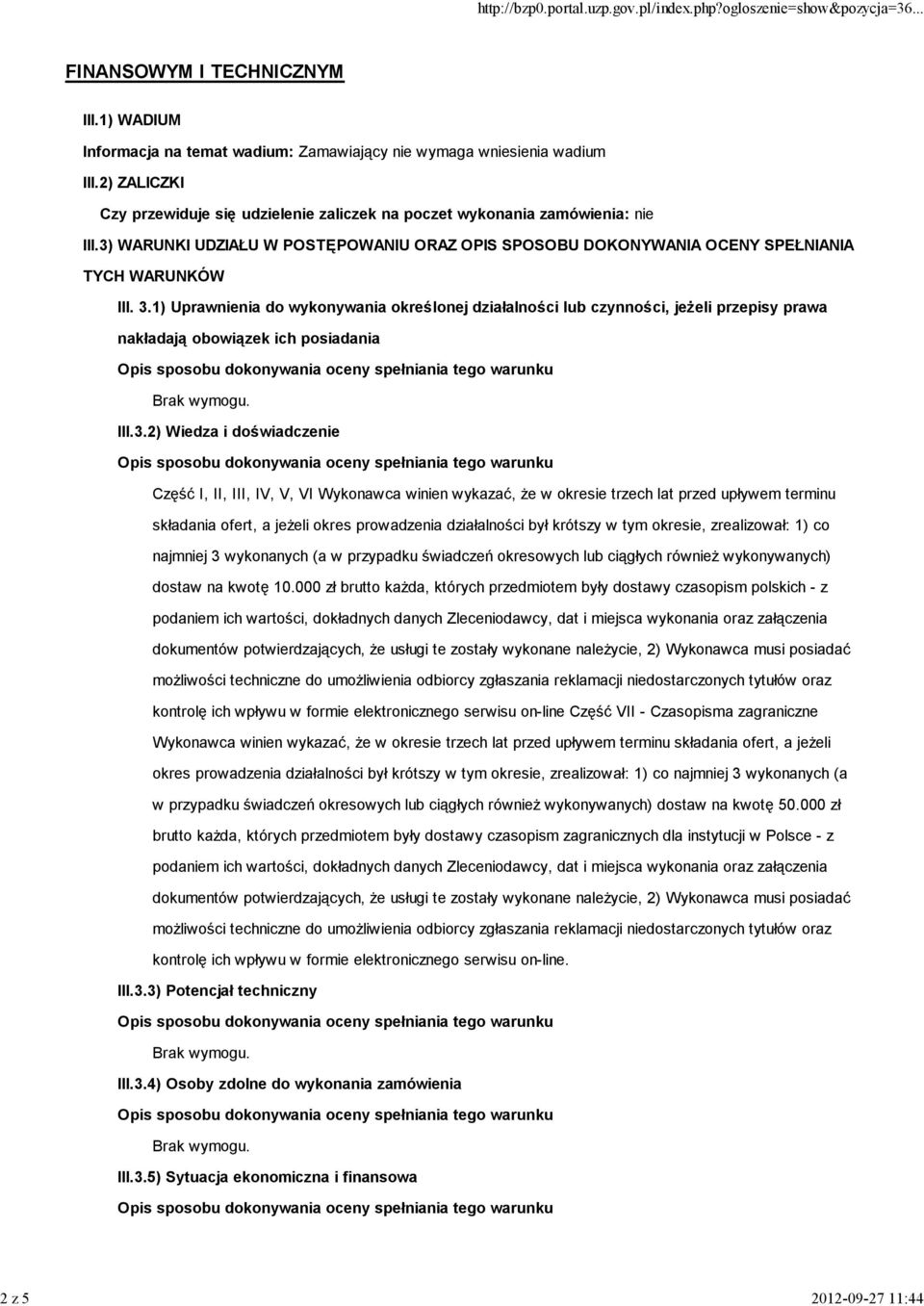 1) Uprawnienia do wykonywania określonej działalności lub czynności, jeżeli przepisy prawa nakładają obowiązek ich posiadania III.3.