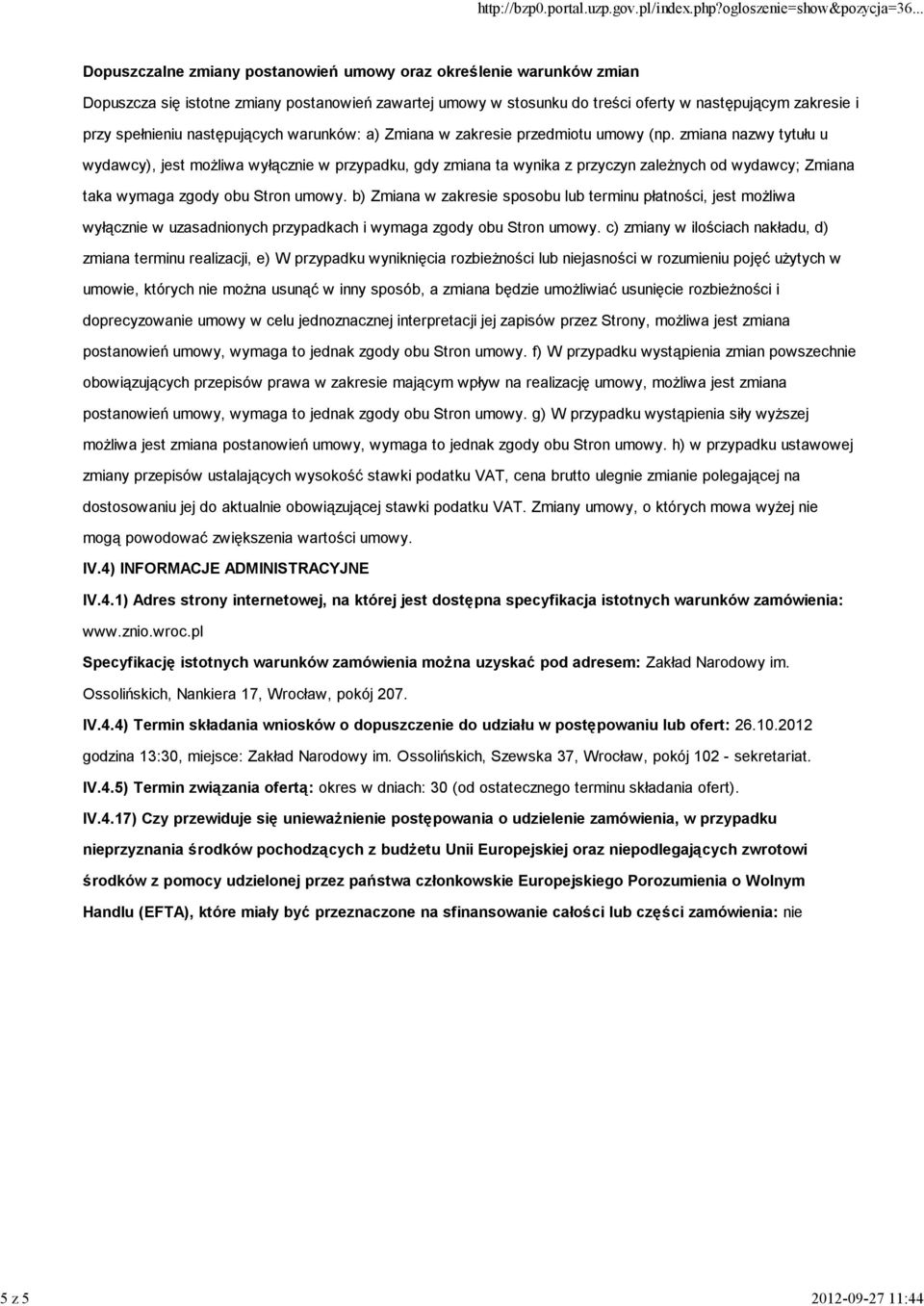 zmiana nazwy tytułu u wydawcy), jest możliwa wyłącznie w przypadku, gdy zmiana ta wynika z przyczyn zależnych od wydawcy; Zmiana taka wymaga zgody obu Stron umowy.