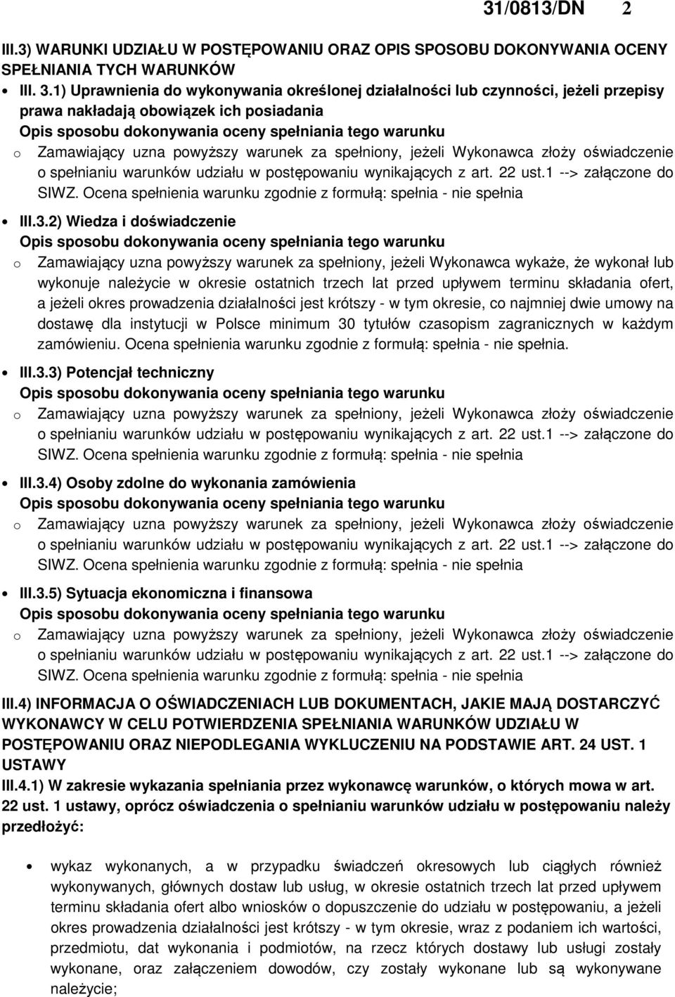 2) Wiedza i doświadczenie o Zamawiający uzna powyższy warunek za spełniony, jeżeli Wykonawca wykaże, że wykonał lub wykonuje należycie w okresie ostatnich trzech lat przed upływem terminu składania