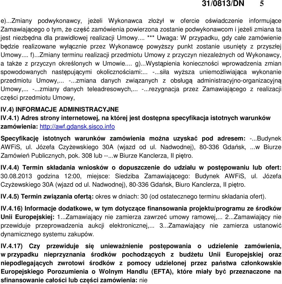 prawidłowej realizacji Umowy... *** Uwaga: W przypadku, gdy całe zamówienie będzie realizowane wyłącznie przez Wykonawcę powyższy punkt zostanie usunięty z przyszłej Umowy... f).