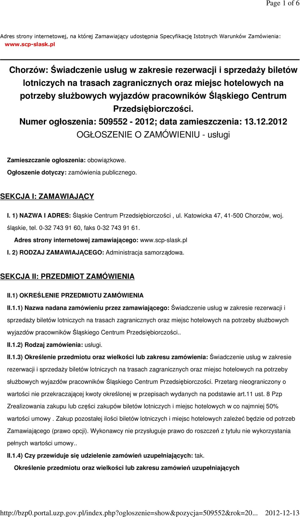 Przedsiębiorczości. Numer ogłoszenia: 509552-2012; data zamieszczenia: 13.12.2012 OGŁOSZENIE O ZAMÓWIENIU - usługi Zamieszczanie ogłoszenia: obowiązkowe. Ogłoszenie dotyczy: zamówienia publicznego.