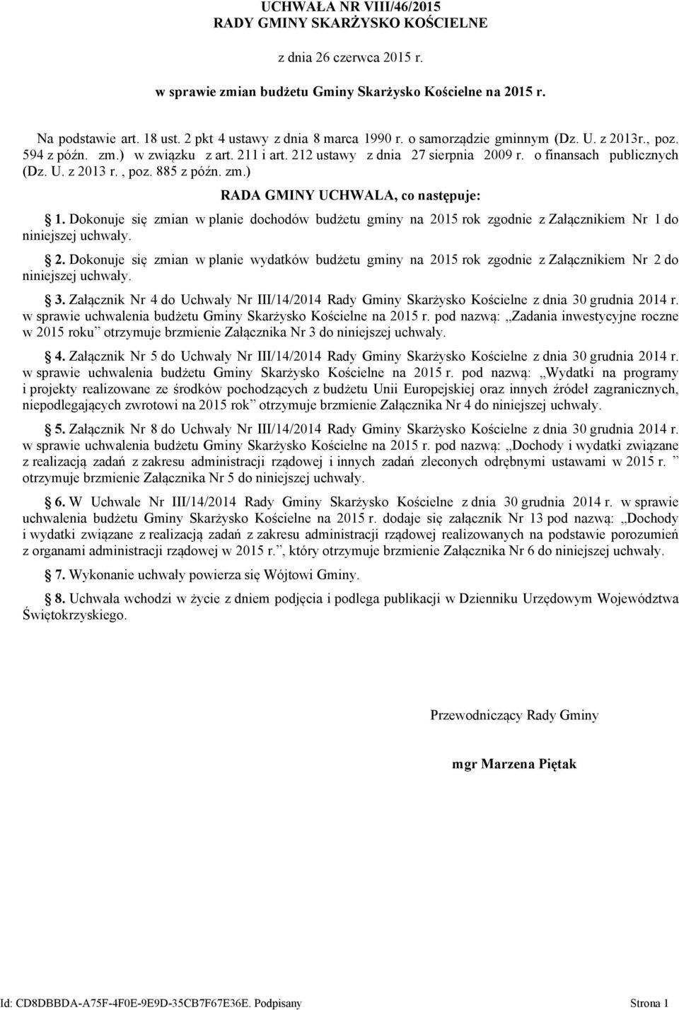 , poz. 885 z późn. zm.) RADA GMINY UCHWALA, co następuje: 1. Dokonuje się zmian w planie dochodów budżetu gminy na 20