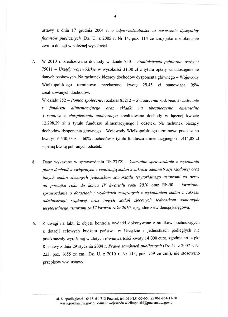 Na rachunek bieżący dochodów dysponenta głównego - Wojewody Wielkopolskiego terminowo przekazano kwotę 29,45 zł stanowiącą 95% zrealizowanych dochodów.