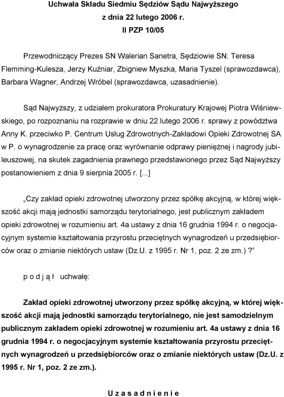 (sprawozdawca, uzasadnienie). Sąd Najwyższy, z udziałem prokuratora Prokuratury Krajowej Piotra Wiśniewskiego, po rozpoznaniu na rozprawie w dniu 22 lutego 2006 r. sprawy z powództwa Anny K.