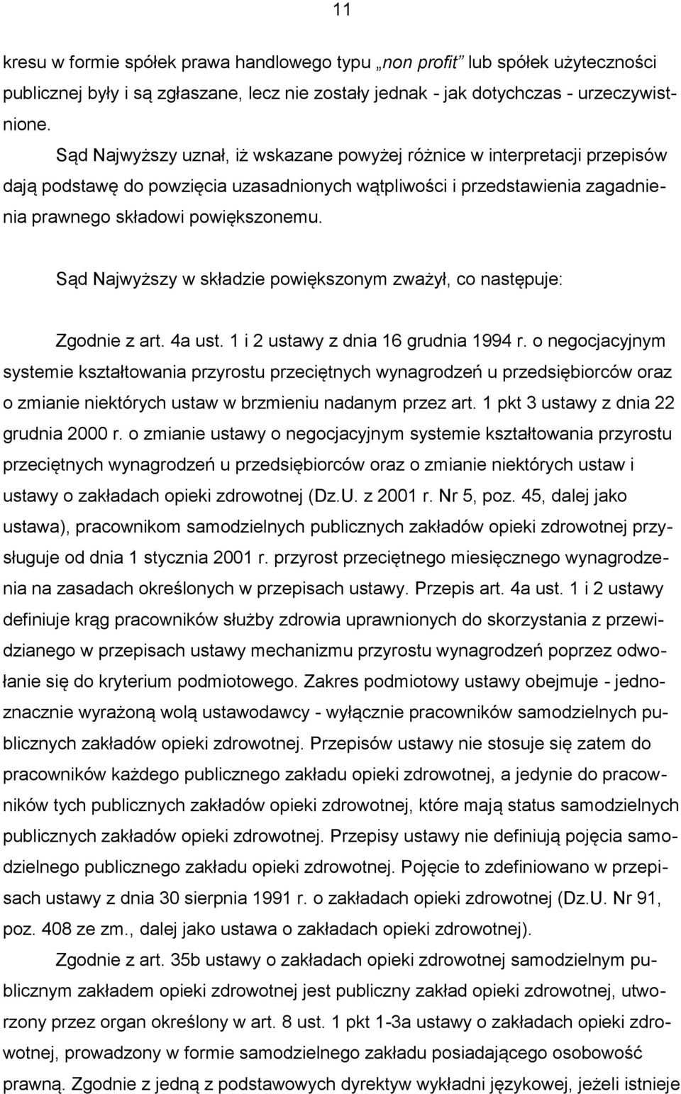Sąd Najwyższy w składzie powiększonym zważył, co następuje: Zgodnie z art. 4a ust. 1 i 2 ustawy z dnia 16 grudnia 1994 r.