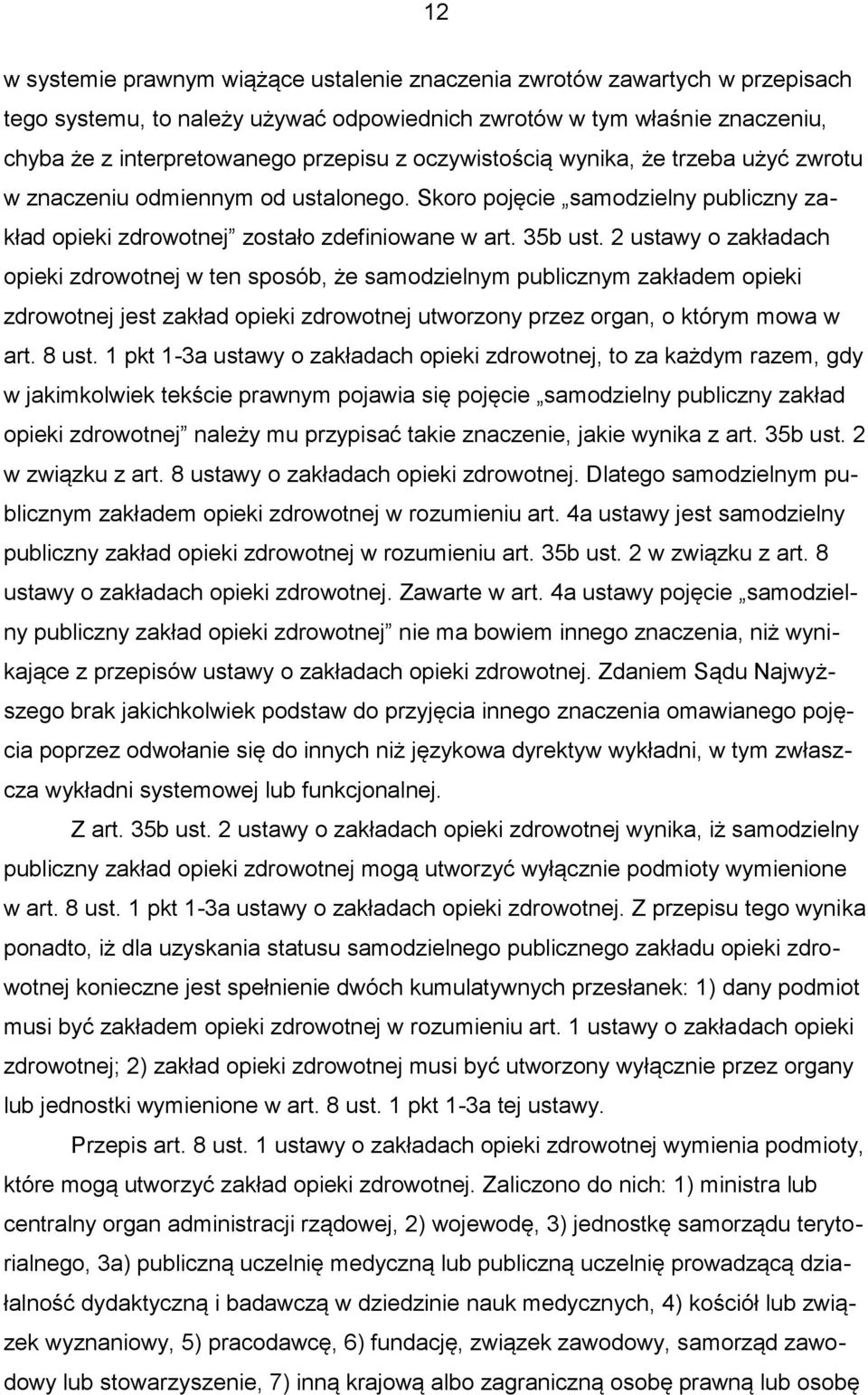 2 ustawy o zakładach opieki zdrowotnej w ten sposób, że samodzielnym publicznym zakładem opieki zdrowotnej jest zakład opieki zdrowotnej utworzony przez organ, o którym mowa w art. 8 ust.