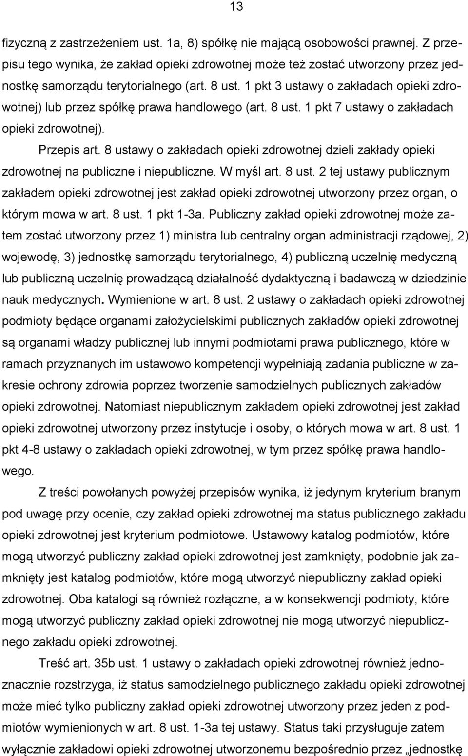 1 pkt 3 ustawy o zakładach opieki zdrowotnej) lub przez spółkę prawa handlowego (art. 8 ust. 1 pkt 7 ustawy o zakładach opieki zdrowotnej). Przepis art.