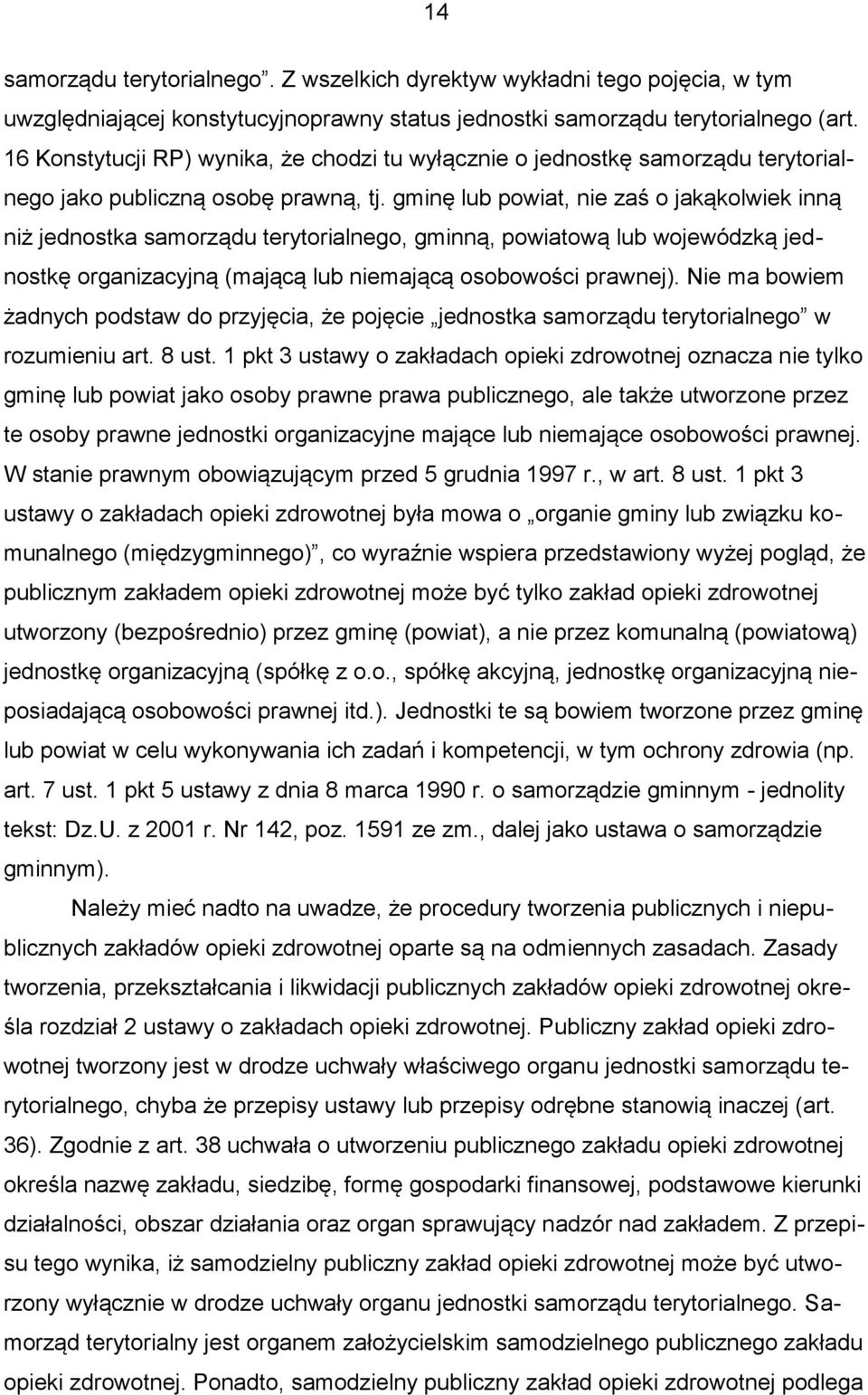 gminę lub powiat, nie zaś o jakąkolwiek inną niż jednostka samorządu terytorialnego, gminną, powiatową lub wojewódzką jednostkę organizacyjną (mającą lub niemającą osobowości prawnej).