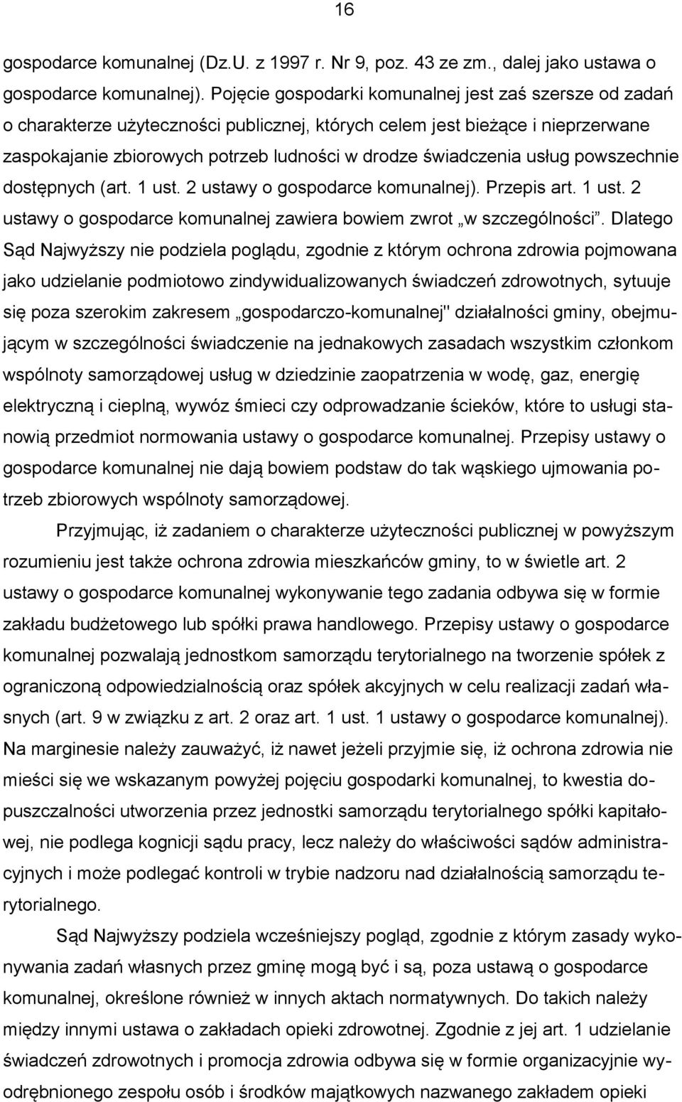 usług powszechnie dostępnych (art. 1 ust. 2 ustawy o gospodarce komunalnej). Przepis art. 1 ust. 2 ustawy o gospodarce komunalnej zawiera bowiem zwrot w szczególności.