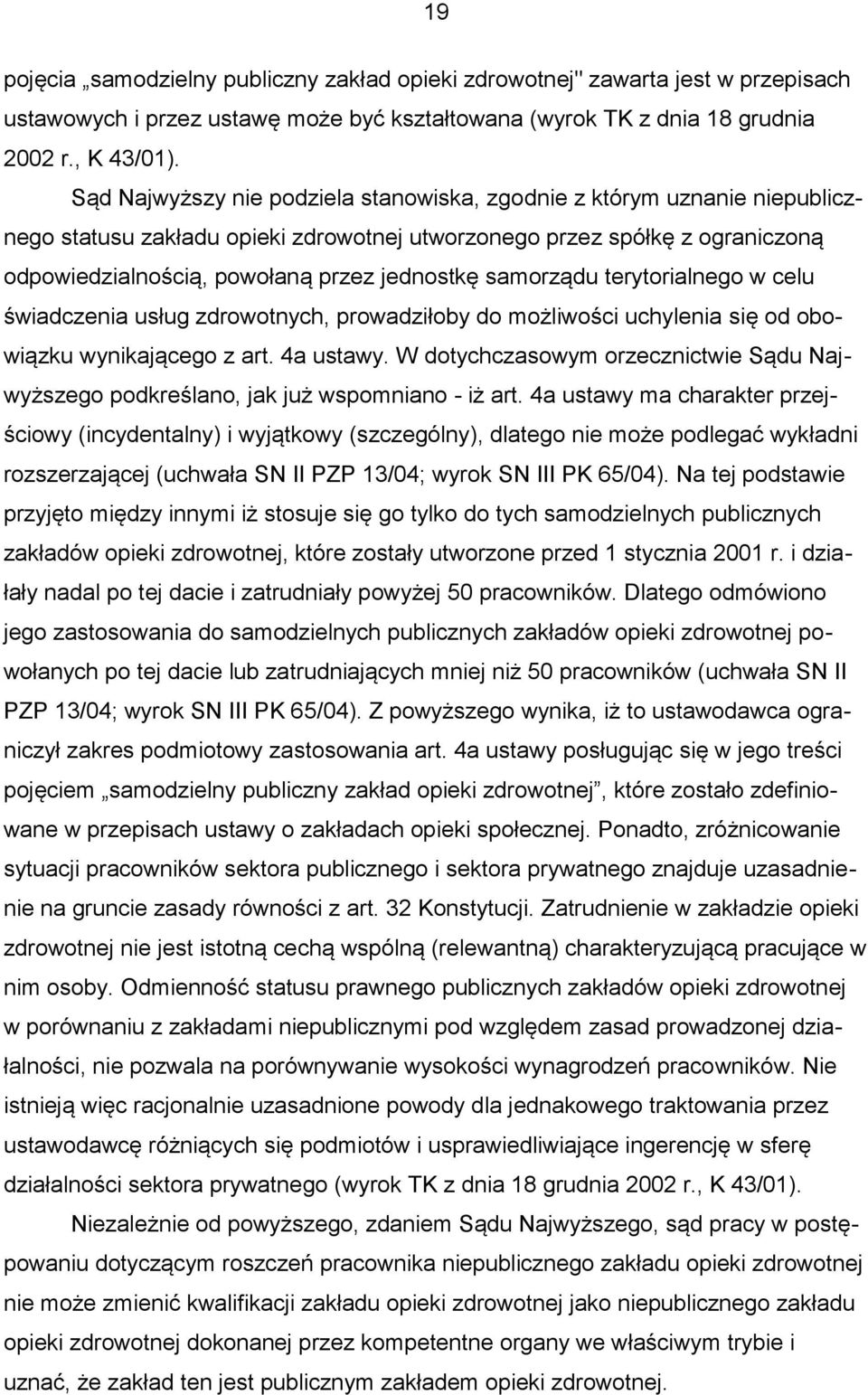 samorządu terytorialnego w celu świadczenia usług zdrowotnych, prowadziłoby do możliwości uchylenia się od obowiązku wynikającego z art. 4a ustawy.